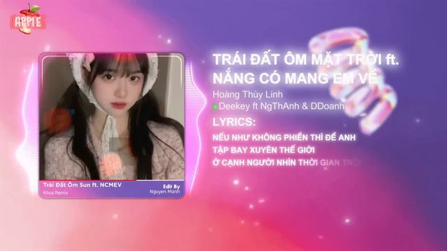 Trái Đất Ôm Mặt Trời ft. Nắng Có Mang Em Về - Hoàng Thùy Linh | Deekey ft NgThAnh & DDoanh Remix