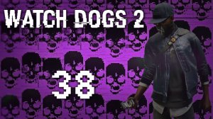 Watch Dogs 2 - Прохождение игры на русском [#38] Немного фриплей и Сюжет | PC (2016 г.)