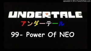 Undertale OST BGM アンダーテール / 99- Power Of NEO