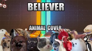 Imagine Dragons - Believer (Animal Cover)