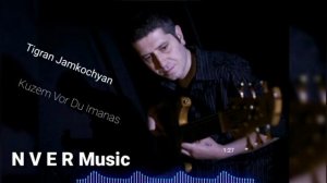 Tigran Jamkochyan - Kuzem Vor Imanas 2022
