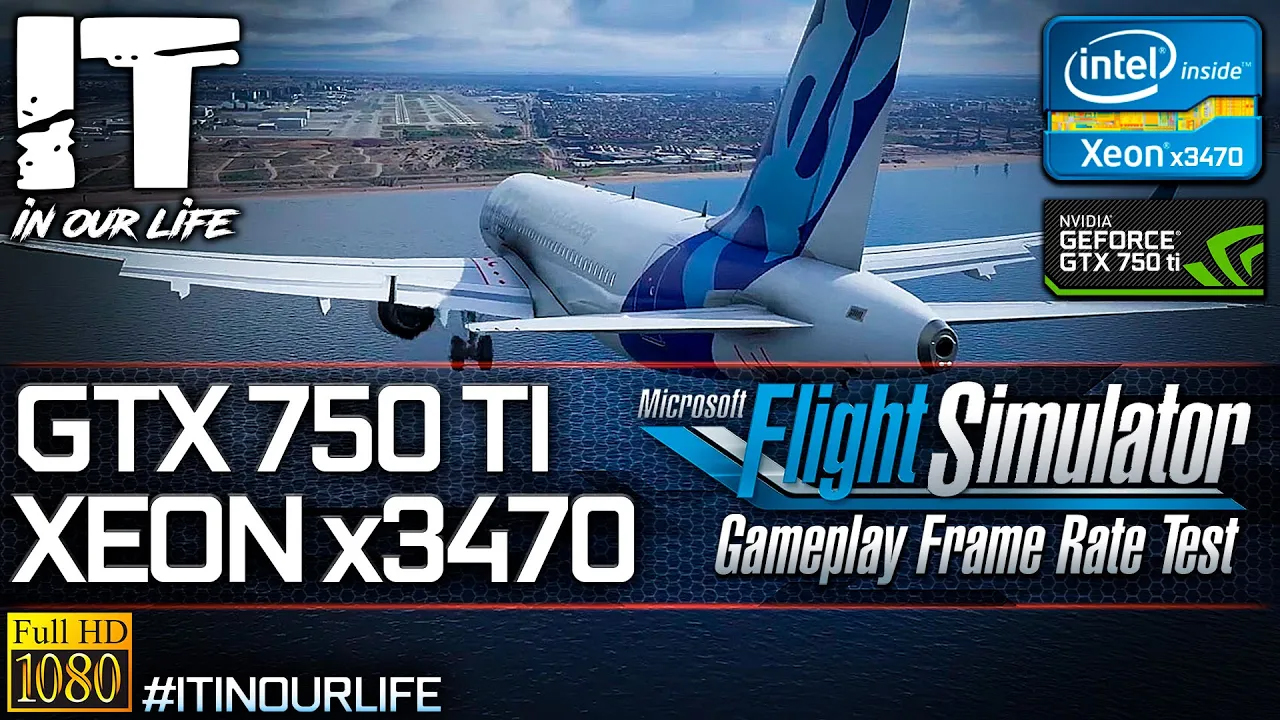 Microsoft Flight Simulator 2020 | Xeon x3470 + GTX 750 Ti | Gameplay | Frame Rate Test | 1080p