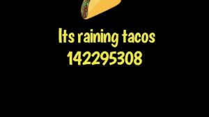Roblox Its Raining Tacos ID.