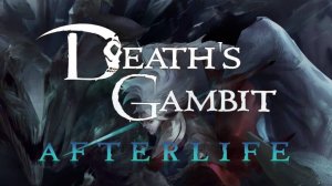 Death's Gambit: Afterlife ► DARK SOULS НА МИНИМАЛКАХ ► Прохождение 3