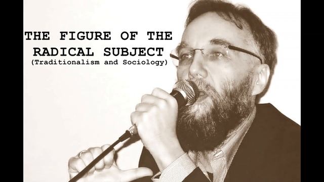 The Figure of the Radical Subject (Traditionalism and Sociology) - Alexander Dugin.