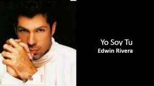 Yo soy tu Edwin Rivera