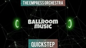 QUICKSTEP•THE EMPRESS ORCHESTRA•КВИК СТЕП•BALLROOM MUSIC•МУЗЫКА ДЛЯ БАЛЬНЫХ ТАНЦЕВ