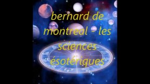 bernard de montreal - les sciences ésotériques