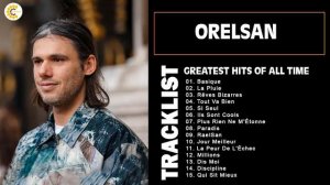 Orelsan Best Of Full Album Les meilleures chansons de Orelsan