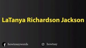 How To Pronounce LaTanya Richardson Jackson