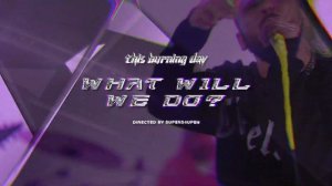 This Burning Day - What Will We Do? | Official Visualizer