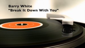 Barry White "Break It Down With You"