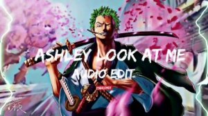ashley look at me - toma toma [edit audio]