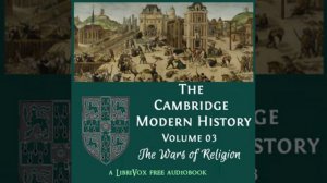 The Cambridge Modern History. Volume 03, The Wars of Religion by Various Part 3/6 | Full Audio Book