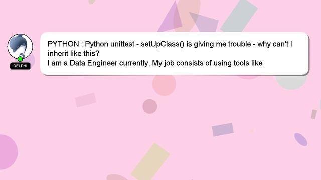PYTHON : Python unittest - setUpClass() is giving me trouble - why can't I inherit like this?