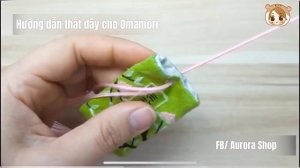 [ OMAMORI ] [ TUTORIAL ] DIY/HƯỚNG DẪN THẮT DÂY OMAMORI - How to make Omamori - AURORA SHOP