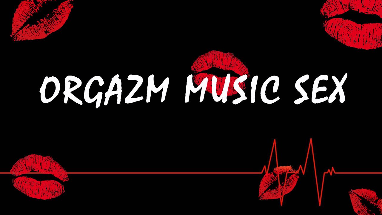 Orgazm music Sex | Музыка для оргазма 2022