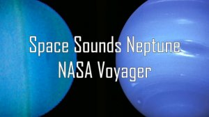 Космические звуки Нептуна - НАСА Вояджер