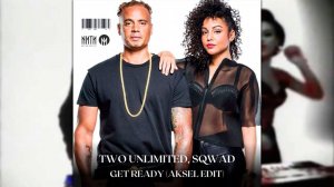 2 Unlimited, SQWAD  - Get Ready (AKSEL Edit)