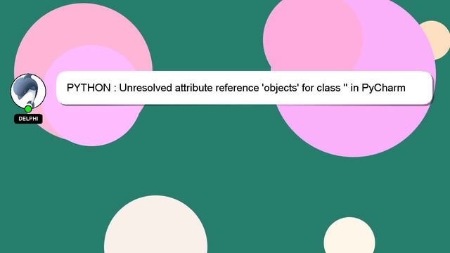 PYTHON : Unresolved attribute reference 'objects' for class '' in PyCharm
