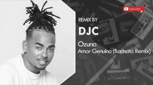 Ozuna - Amor Genuino (Bachata Remix DJC)?