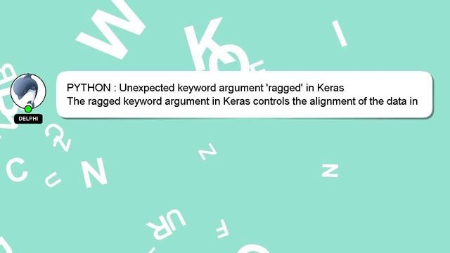 PYTHON : Unexpected keyword argument 'ragged' in Keras
