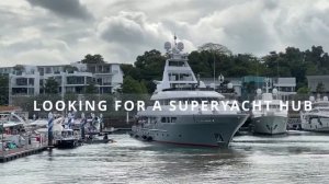 SINGAPORE PORT VISIT - A SUPERYACHT HUB