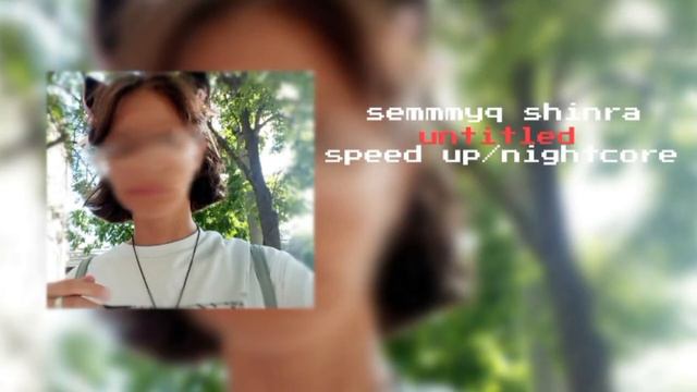 semmyq , shinra - untitled speed up/nightcore смотреть онлайн