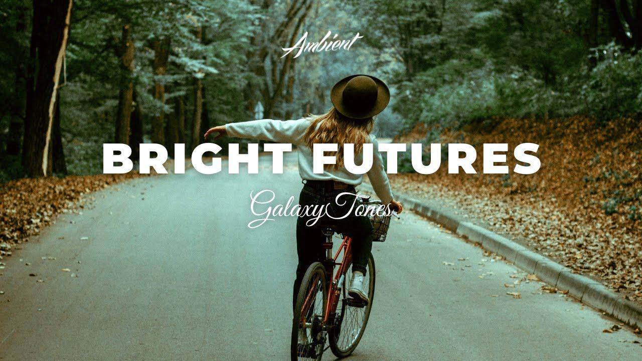 GalaxyTones - Bright Futures [chill downtempo ambient] смотреть онлайн