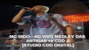 MC DIDO - AO VIVO MEDLEY DAS ANTIGAS vs CDD [ STUDIO CDD DIGITAL ]