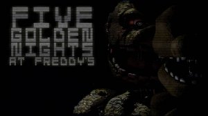 Five Golden Nights at Freddy's➤ Полное прохождение(Без комментариев,PС,)