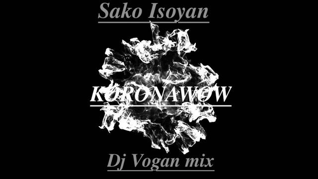 Sako Isoyan - KoronaWoW (Podcast by Dj Vogan) смотреть онлайн