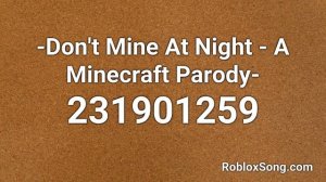 -Don't Mine At Night - A Minecraft Parody- Roblox ID - Roblox Music Code