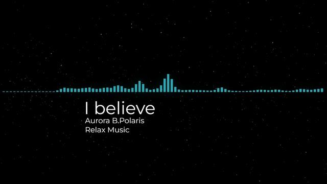 I believe (Aurora B.Polaris).mp4