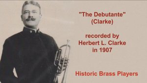 Herbert L. Clarke: "The Debutante" Cornet Solo, Recorded in 1907