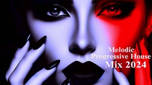 Melodic & Progressive House Mix 2024