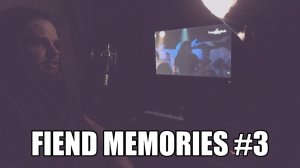 FIEND Memories #3