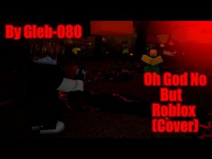 Oh God No But Roblox (Cover)