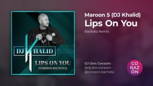 Maroon 5 – Lips On You (DJ Khalid Bachata Remix)