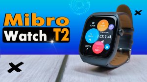 Mibro Watch T2. Смарт часы с AMOLED экраном, NFC, GPS и отличной автономность. Эко система Xiaomi