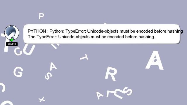 PYTHON : Python: TypeError: Unicode-objects must be encoded before hashing