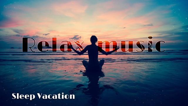 Relax Music ~ Расслабляющая МУЗЫКА Для Медитации | Sleep Vacation #relaxing #relaxingmusic смотреть онлайн