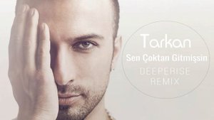 Tarkan - Sen Çoktan Gitmişsin (Deeperise Remix)