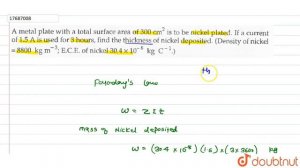 A metal plate with a total surface are of `300cm^(2)` is to be benickel plate. If a current of 1.5A