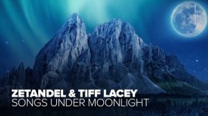 Zetandel & Tiff Lacey - Songs Under Moonlight [FULL ALBUM - OUT NOW]