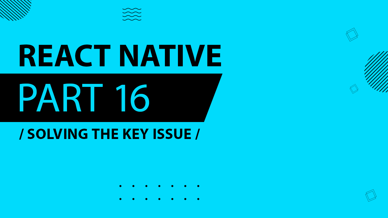 React Native - 016 - Solving the Key Issue (Original Sound)