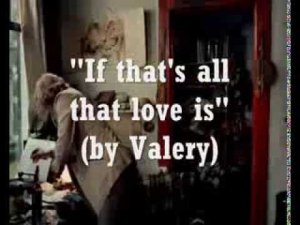 If thats all that love is (sung by Valery)