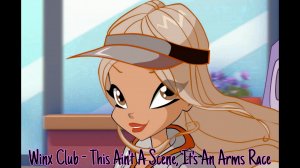 Winx Club - This Ain't A Scene, It's An Arms Race