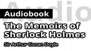 The MEMOIRS of SHERLOCK HOLMES by Sir Authur Conan Doyle - FULL Audiobook