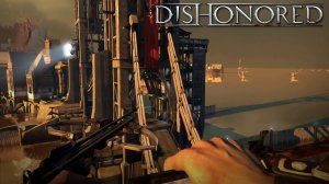 НЕПРЕОДОЛИМЫЙ МОСТ► DISHONORED #10► ПРОХОЖДЕНИЕ